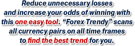 Reduce unnecessary losses and increase your odds of winning with this one easy tool. Forex Trendy scans all currency pairs on all time frames to find the best trend for you.